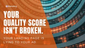 Your Quality Score Isn’t Broken. Your Landing Page Is Lying to Your Ad.