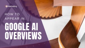 How to Appear in Google AI Overviews